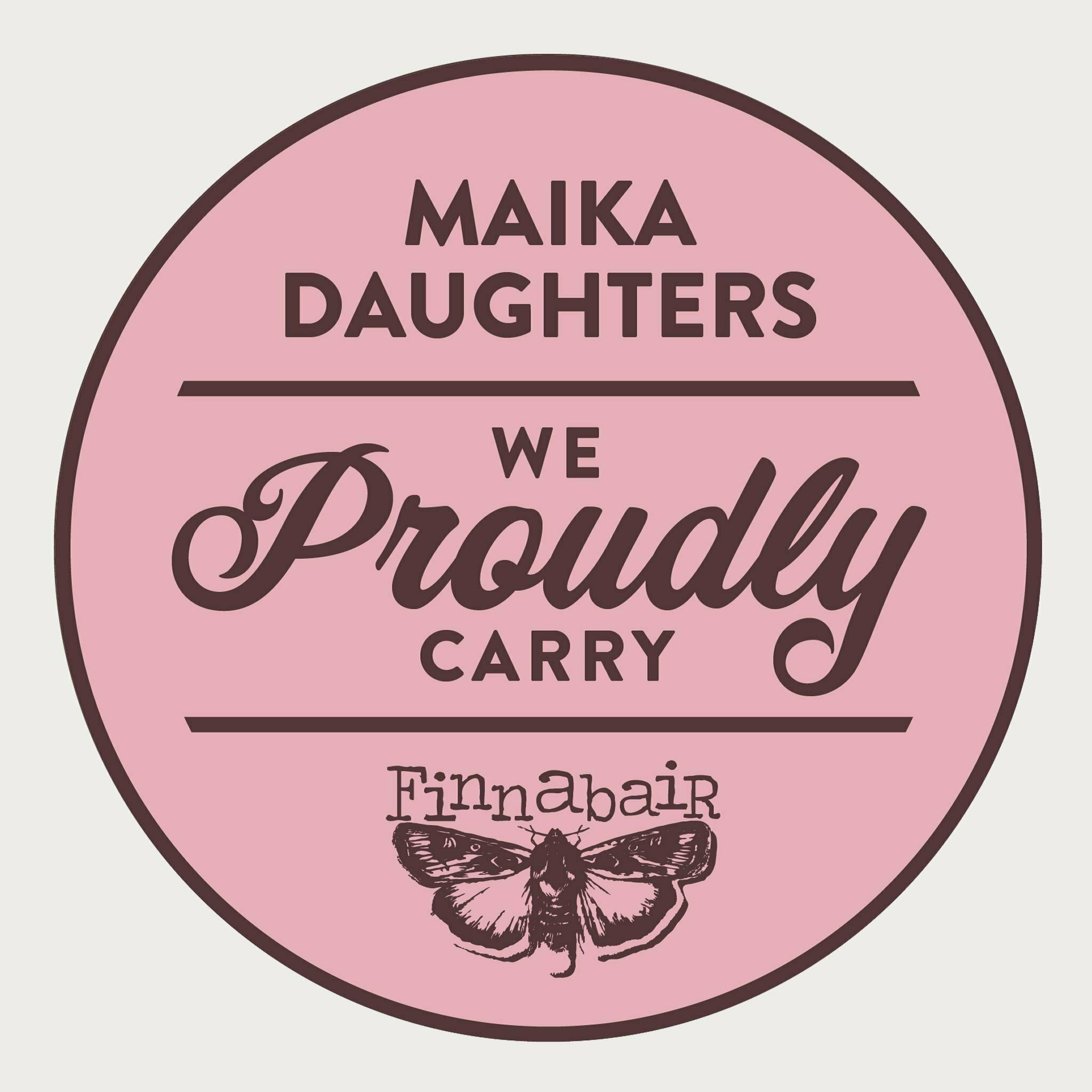 A white background with a pink circle with a brown outline and brown text reading: Maika Daughters. We proudly carry Finnabair. The Finnabair moth logo is sat underneath.