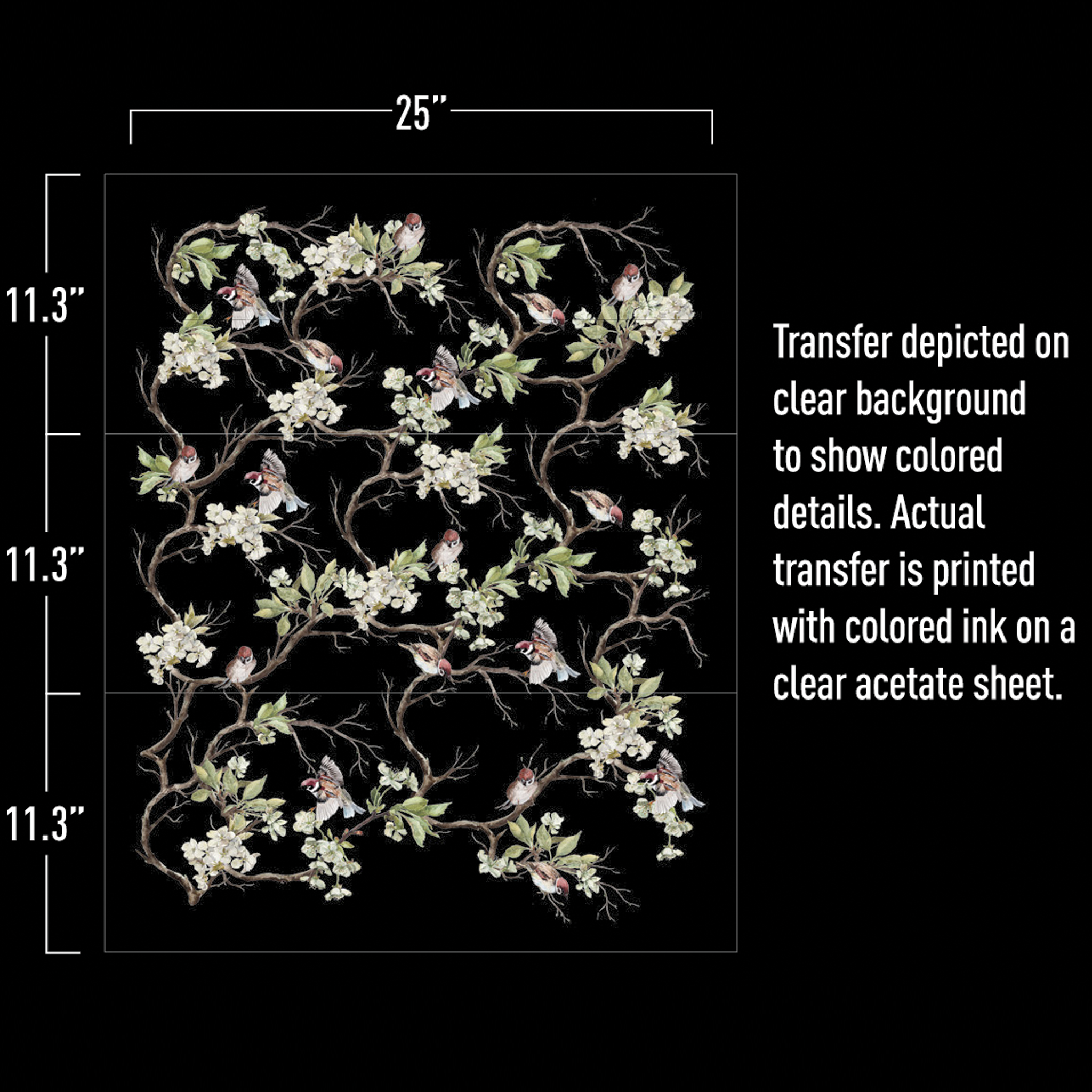 Blossom Flight transfer design with measurements in white reading:  25'. 11.3". 11.3". 11.3".  Transfer depicted on a clear background to show colored details. Actual transfer is printed with colored ink on a clear acetate sheet.