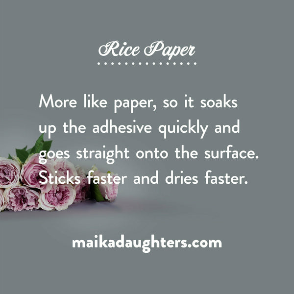 A gray background with a bouquet of roses. White text is shown reading: Rice paper. More like paper, so it soaks up the adhesive quickly and goes straight onto the surface. Sticks faster and dries faster. Maikadaughters.com